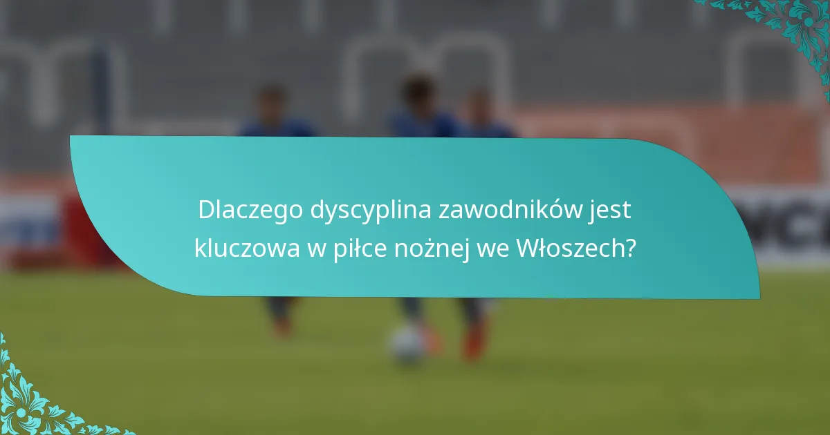 Dlaczego dyscyplina zawodników jest kluczowa w piłce nożnej we Włoszech?