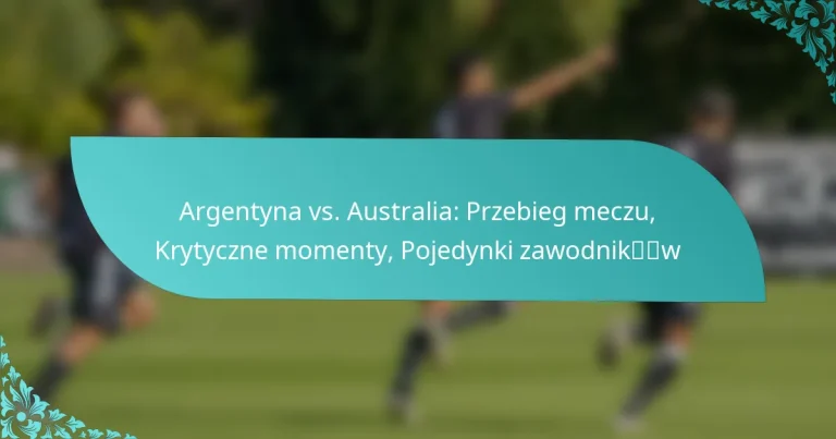 featured-image-argentyna-vs.-australia-przebieg-meczu-krytyczne-momenty-pojedynki-zawodnikw
