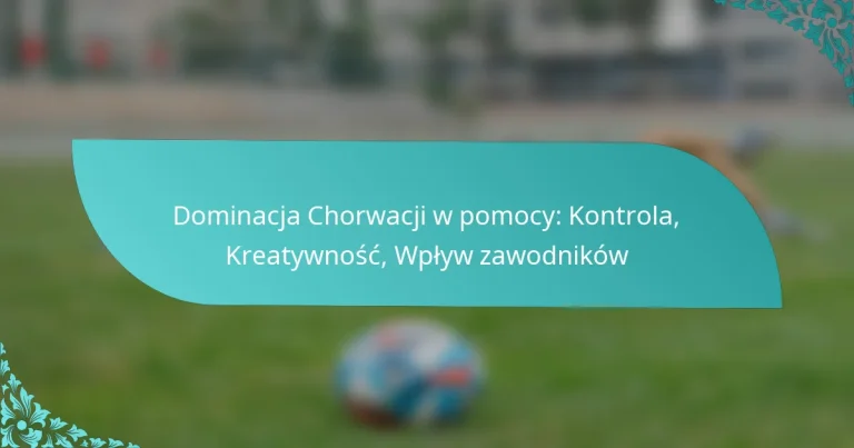 featured-image-dominacja-chorwacji-w-pomocy-kontrola-kreatywnosc-wplyw-zawodnikow