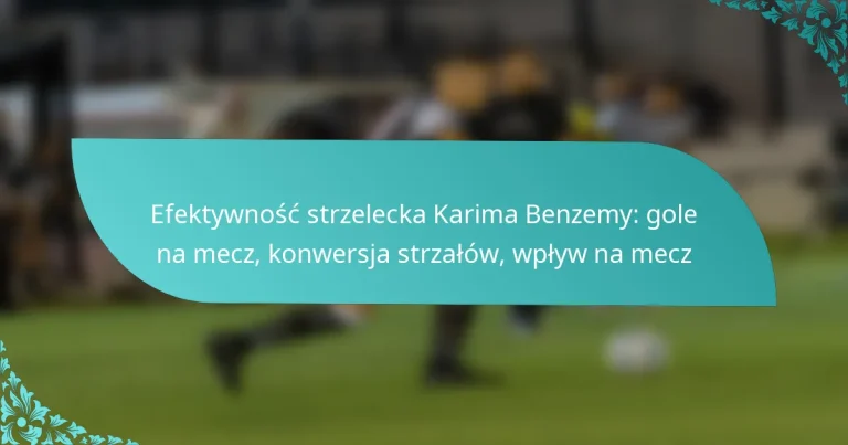 featured-image-efektywnosc-strzelecka-karima-benzemy-gole-na-mecz-konwersja-strzalow-wplyw-na-mecz