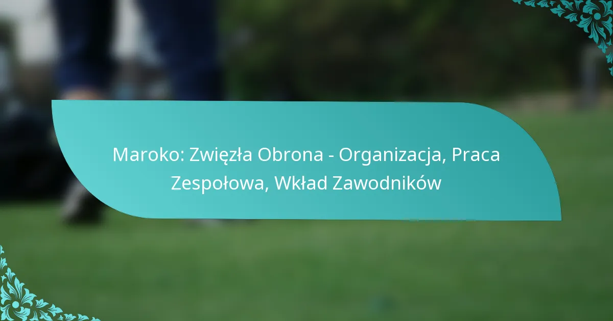 featured-image-maroko-zwiezla-obrona-organizacja-praca-zespolowa-wklad-zawodnikow