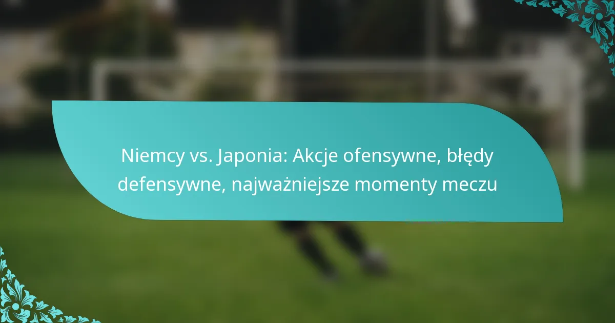 featured-image-niemcy-vs.-japonia-akcje-ofensywne-bledy-defensywne-najwazniejsze-momenty-meczu
