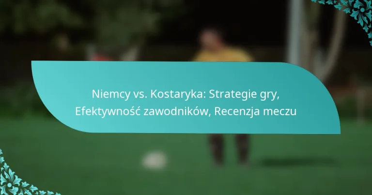 featured-image-niemcy-vs.-kostaryka-strategie-gry-efektywnosc-zawodnikow-recenzja-meczu
