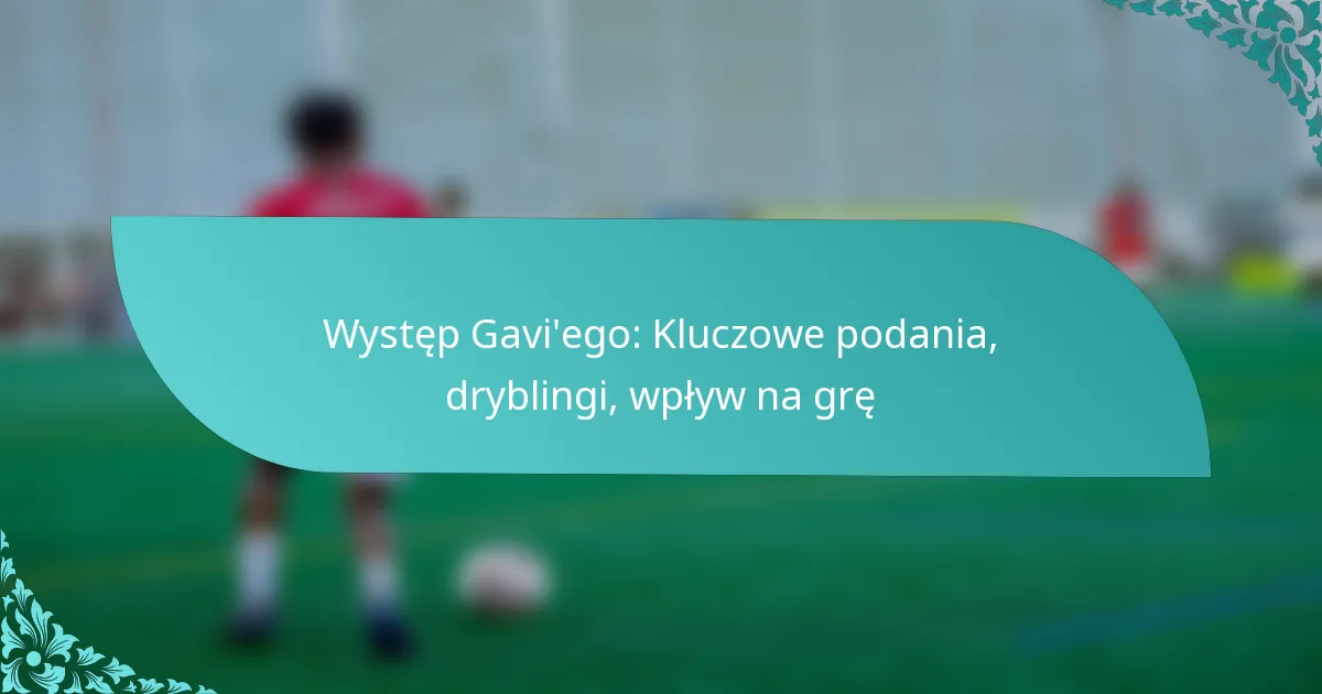 featured-image-wystep-gaviego-kluczowe-podania-dryblingi-wplyw-na-gre