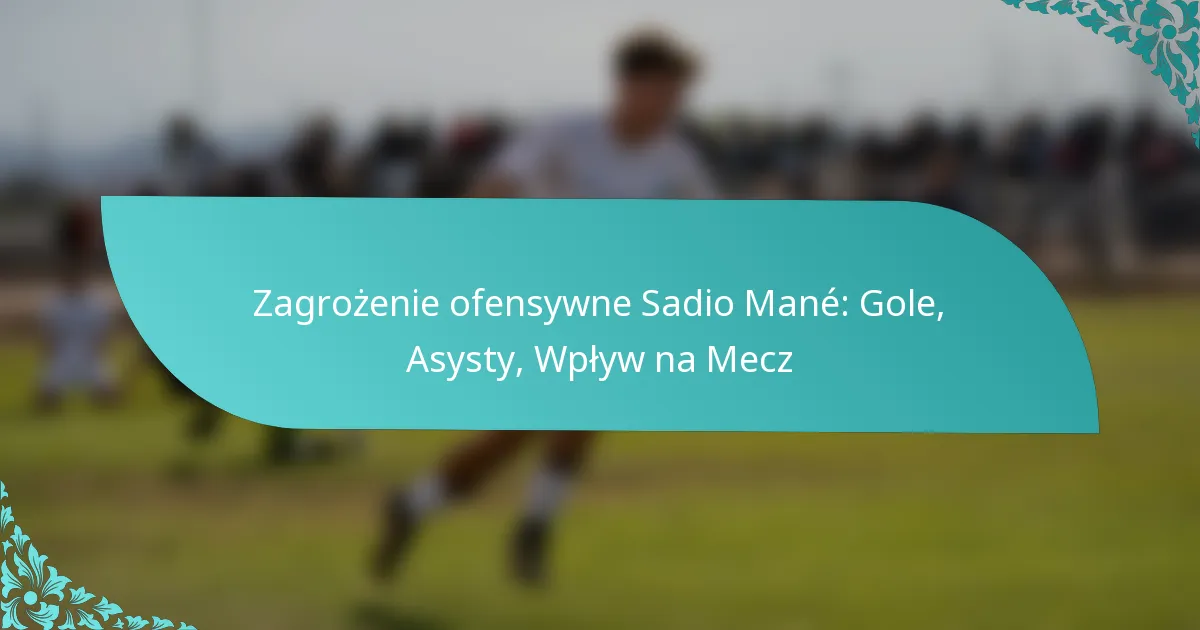 featured-image-zagrozenie-ofensywne-sadio-mane-gole-asysty-wplyw-na-mecz
