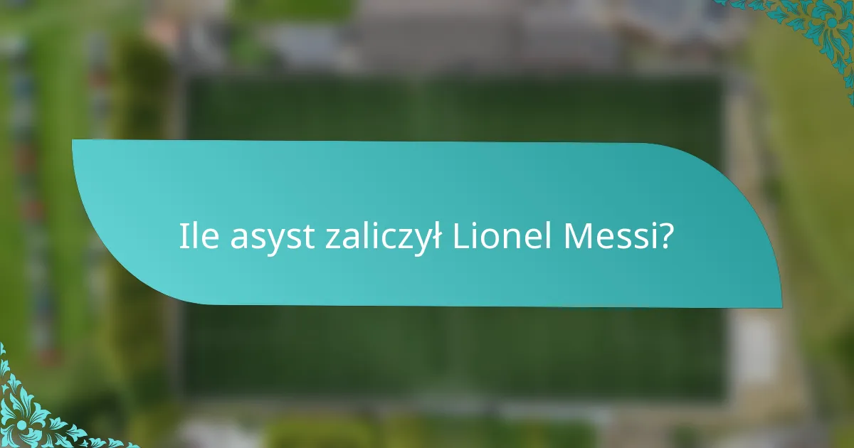 Ile asyst zaliczył Lionel Messi?