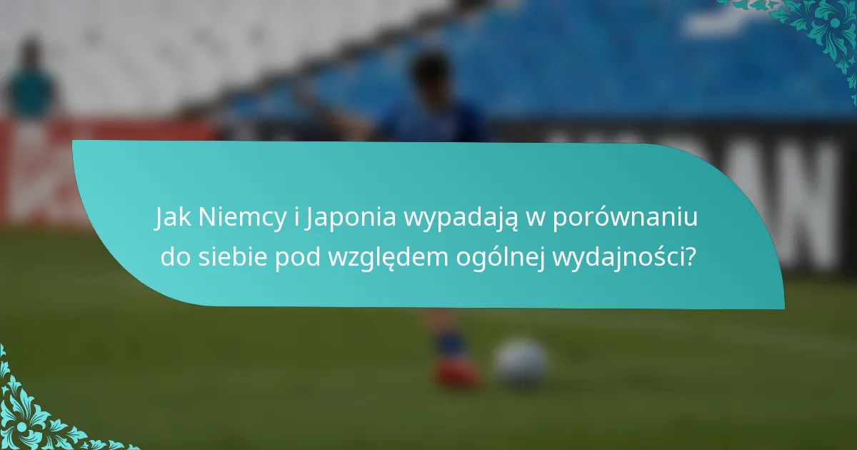 Jak Niemcy i Japonia wypadają w porównaniu do siebie pod względem ogólnej wydajności?