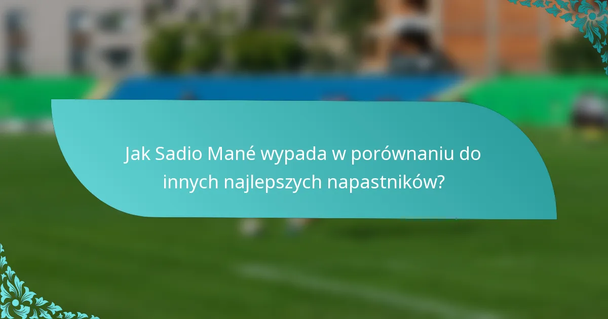 Jak Sadio Mané wypada w porównaniu do innych najlepszych napastników?