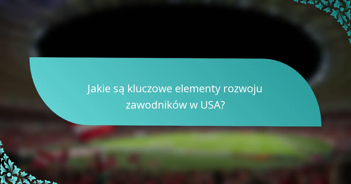 Jakie są kluczowe elementy rozwoju zawodników w USA?