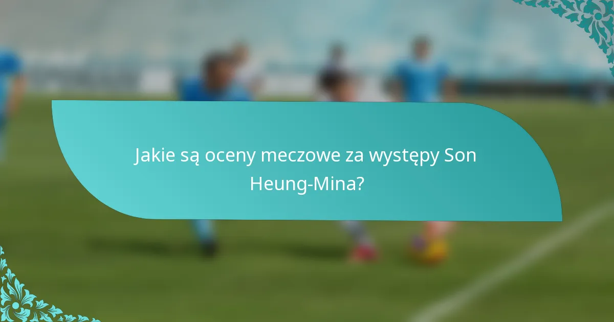 Jakie są oceny meczowe za występy Son Heung-Mina?