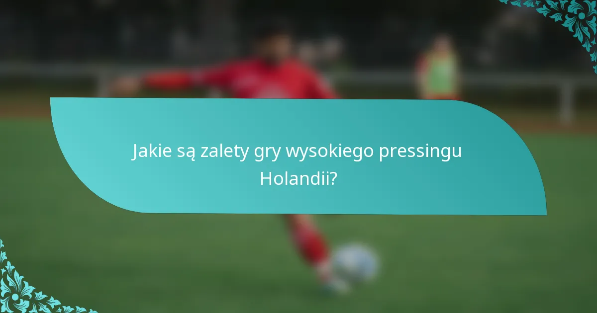 Jakie są zalety gry wysokiego pressingu Holandii?