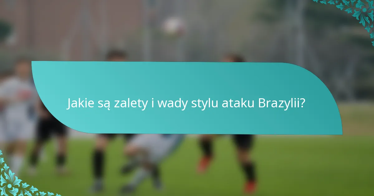 Jakie są zalety i wady stylu ataku Brazylii?